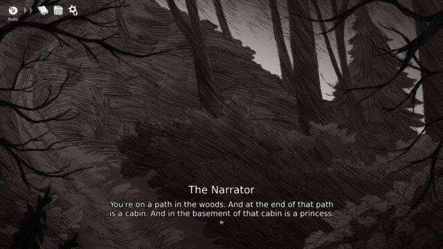 Screenshot from teh game Slay the Princess - The Pristine Cut. In the screenshot, the scene if of the woods and The Narrator says, "You're on a path in the woods. And at the end of that path is a cabin. And in the basement of that cabin is a princess."