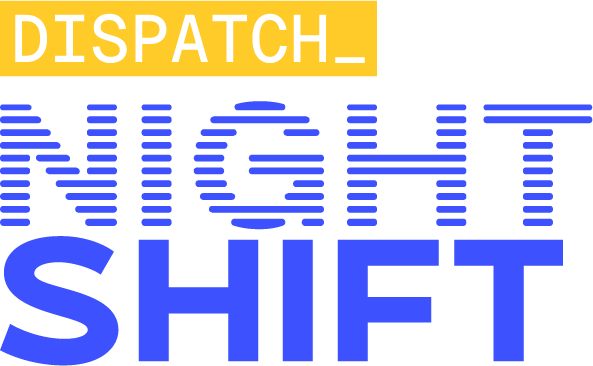 Dispatch Night Shift